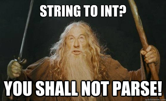 string to int? you shall not parse! - string to int? you shall not parse!  Gandalfmeme