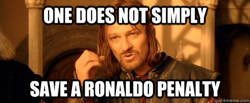 One does not simply save a ronaldo penalty  One Does Not Simply