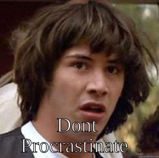  DONT PROCRASTINATE  conspiracy keanu