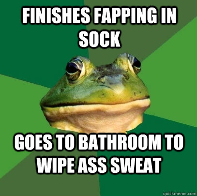 Finishes fapping in sock goes to bathroom to wipe ass sweat  Foul Bachelor Frog