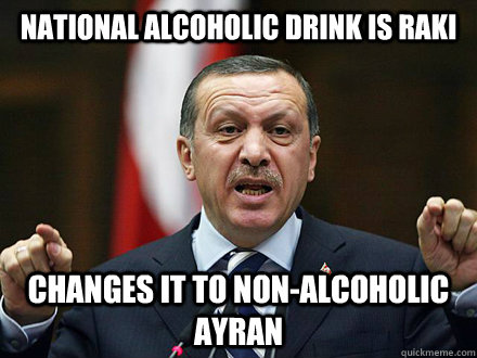 national alcoholic drink is raki changes it to non-alcoholic ayran  