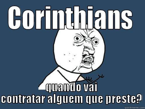 CORINTHIANS QUANDO VAI CONTRATAR ALGUEM QUE PRESTE? Y U No