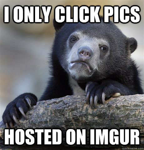 I only click pics Hosted on Imgur  Confession Bear