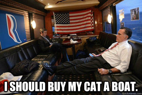   I should buy my cat a boat.  Sudden Realization Romney