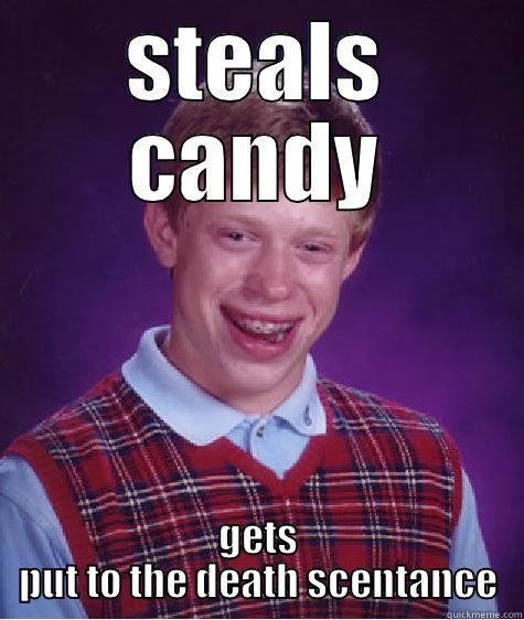 STEALS CANDY GETS PUT TO THE DEATH SENTENCE Bad Luck Brian