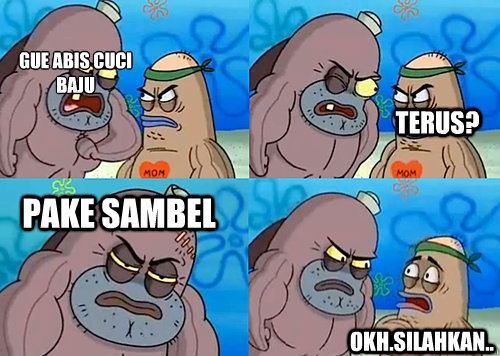 gue abis cuci baju   pake sambel okh.silahkan.. terus?  Salty Spitoon How Tough Are Ya