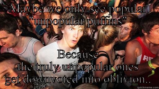 MAYBE WE ONLY SEE POPULAR 