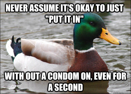 never assume it's okay to just 