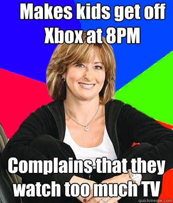 Makes kids get off Xbox at 8PM Complains that they watch too much TV  Sheltering Suburban Mom