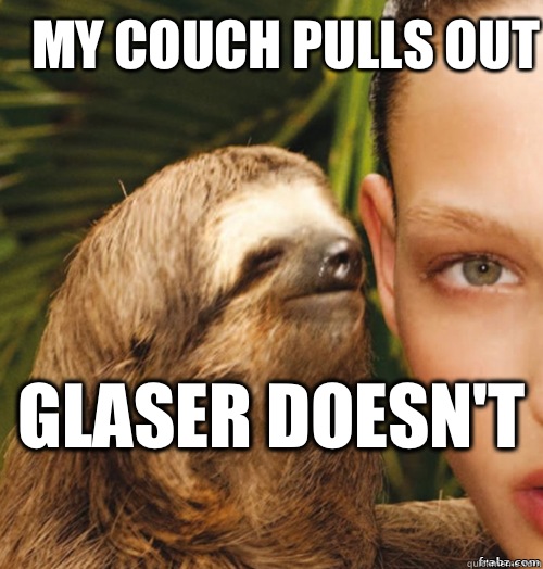 My couch pulls out  Glaser doesn't   rape sloth