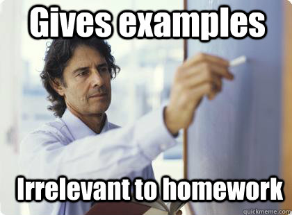 Gives examples Irrelevant to homework  