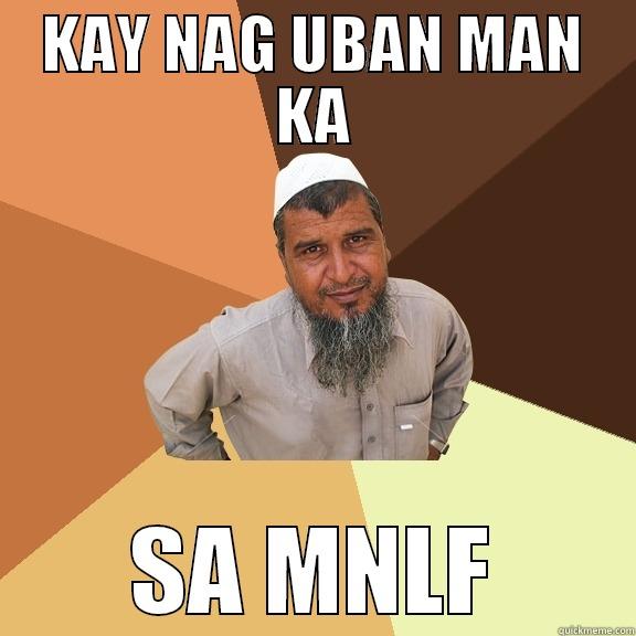 KAY NAG UBAN MAN KA SA MNLF Ordinary Muslim Man