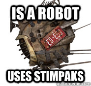 IS A ROBOT USES STIMPAKS - IS A ROBOT USES STIMPAKS  Good Bot ED-E