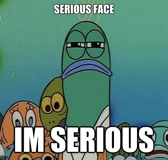 Serious face Im serious  Serious fish SpongeBob