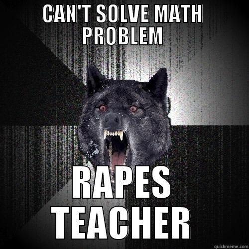 CAN'T SOLVE MATH PROBLEM RAPES TEACHER Insanity Wolf