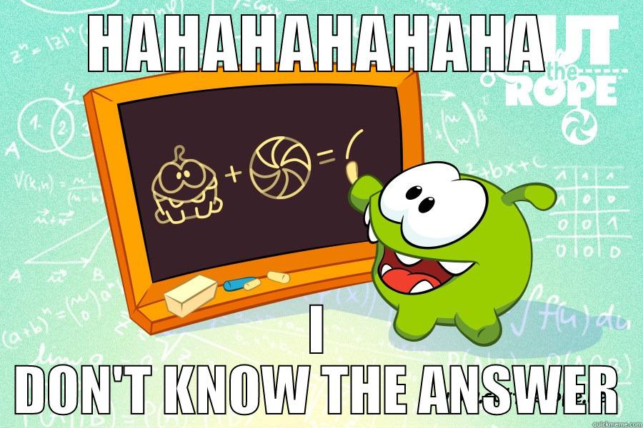 HAHAHAHAHAHA I DON'T KNOW THE ANSWER Misc