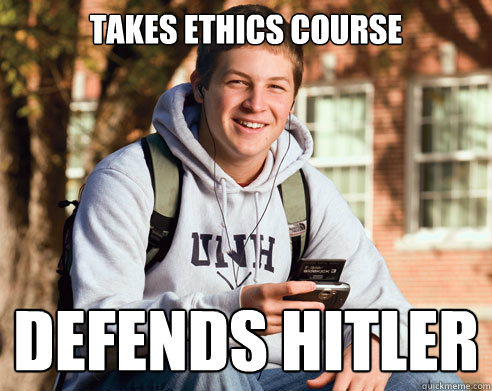 Takes ethics course Defends Hitler  College Freshman