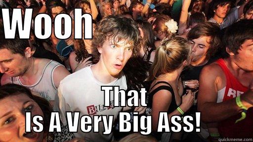 WOOH                        THAT IS A VERY BIG ASS!      Sudden Clarity Clarence