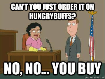 Can't you just order it on hungrybuffs? no, no... you buy  