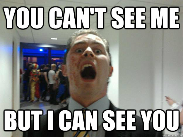 You can't see me But I can see you - You can't see me But I can see you  Misc