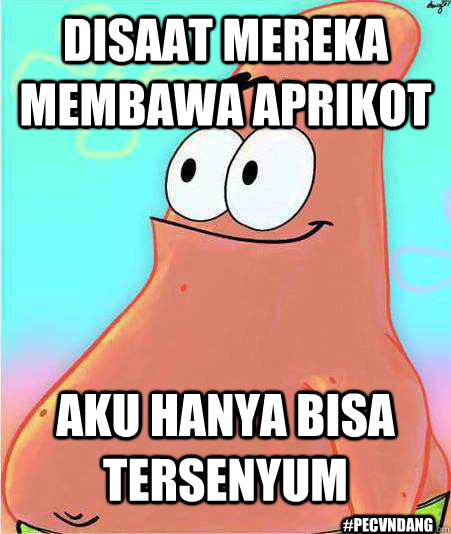 Disaat mereka membawa aprikot aku hanya bisa tersenyum #pecvndang - Disaat mereka membawa aprikot aku hanya bisa tersenyum #pecvndang  Misc