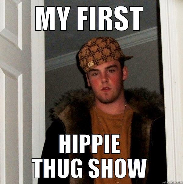 MY FIRST HIPPIE THUG SHOW Scumbag Steve