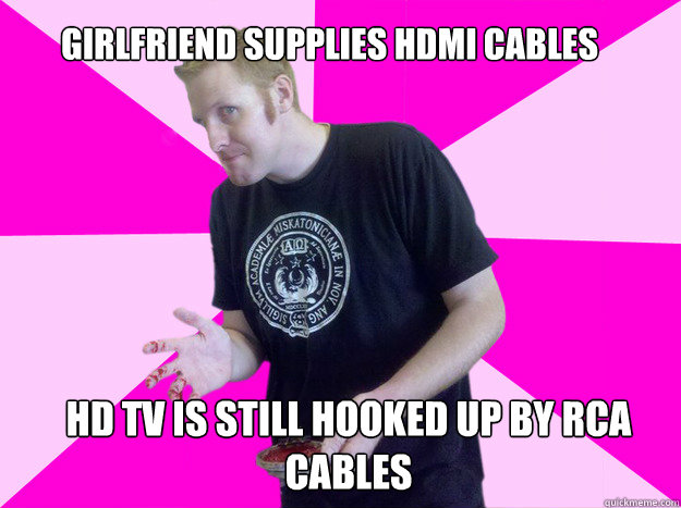 girlfriend supplies hdmi cables hd tv is still hooked up by RCA cables  