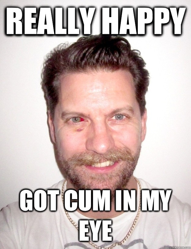 Really happy Got cum in my eye  
