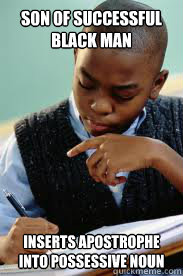 Son of successful black man inserts apostrophe into possessive noun  Succesful Black Mans son