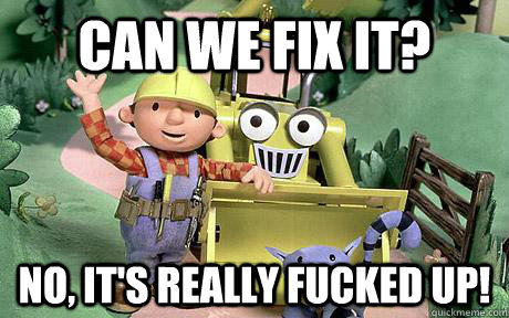 Can we fix it? No, it's really fucked up! - Can we fix it? No, it's really fucked up!  Misc