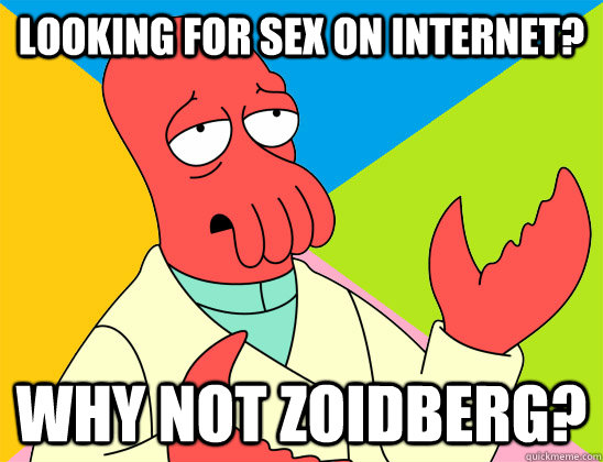 Looking for sex on internet? why not zoidberg?  Futurama
