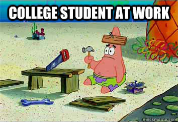 College Student at work  - College Student at work   I have no idea what Im doing - Patrick Star