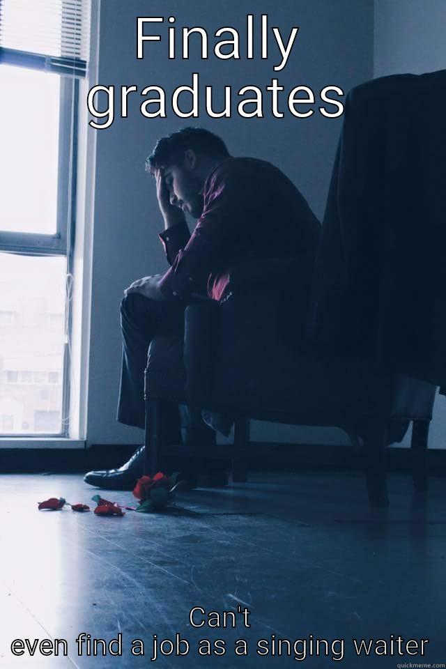 FINALLY GRADUATES CAN'T EVEN FIND A JOB AS A SINGING WAITER Misc