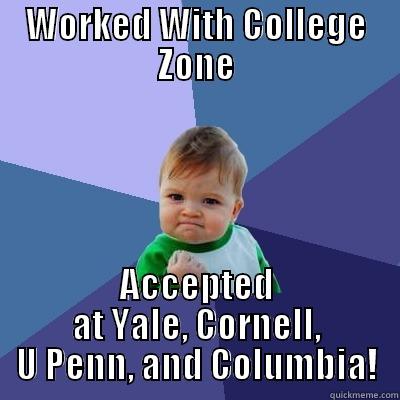 WORKED WITH COLLEGE ZONE ACCEPTED AT YALE, CORNELL, U PENN, AND COLUMBIA! Success Kid