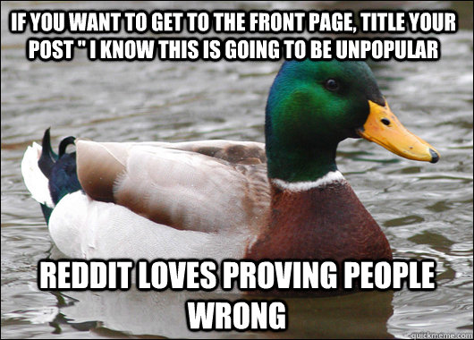 If you want to get to the front page, title your post 
