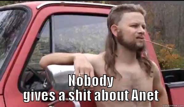  NOBODY GIVES A SHIT ABOUT ANET Almost Politically Correct Redneck