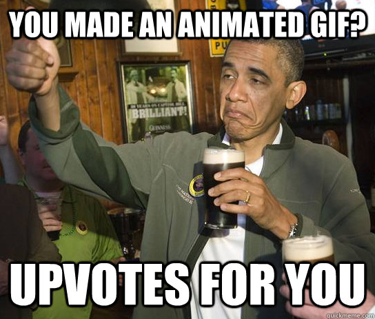 You made an animated gif? Upvotes for you  Approving Obama