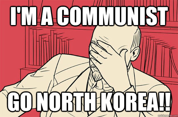 I'M A COMMUNIST GO NORTH KOREA!!  Lenin Facepalm
