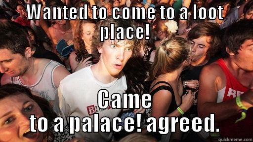 WANTED TO COME TO A LOOT PLACE! CAME TO A PALACE! AGREED. Sudden Clarity Clarence