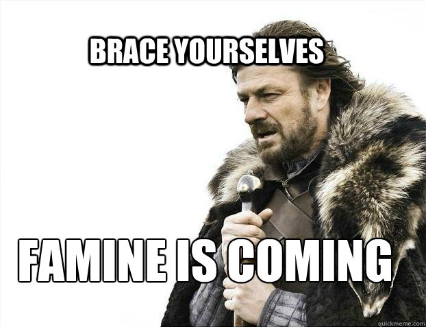 BRACE YOURSELves FAMINE IS COMING  BRACE YOURSELF SOLO QUEUE