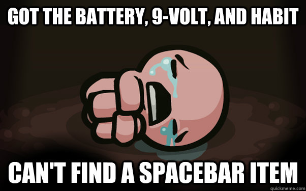 Got the battery, 9-volt, and habit can't find a spacebar item  The Binding of Isaac