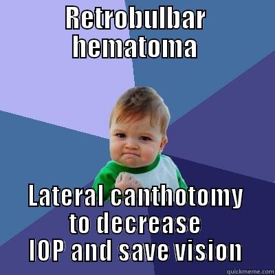 Lateral canthotomy - RETROBULBAR HEMATOMA LATERAL CANTHOTOMY TO DECREASE IOP AND SAVE VISION Success Kid