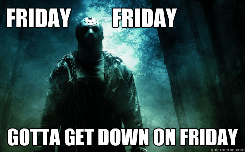Friday          Friday gotta get down on friday  