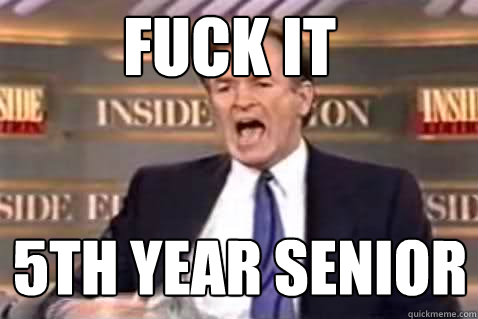 FUCK IT 5TH YEAR SENIOR  Fuck It Bill OReilly