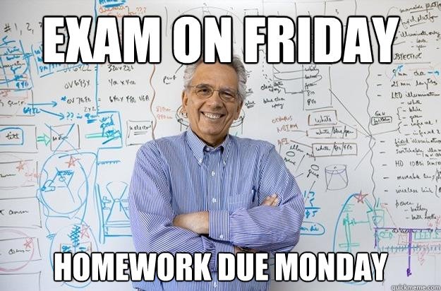 Exam on Friday Homework Due Monday  Engineering Professor