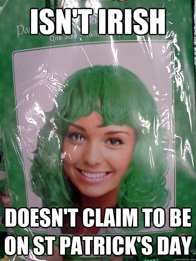 Isn't irish doesn't claim to be on st patrick's day Good Girl OGina