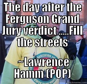 THE DAY AFTER THE FERGUSON GRAND JURY VERDICT .....FILL THE STREETS  ~LAWRENCE HAMM (POP) Misc