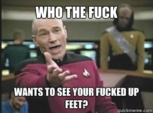 Who the fuck wants to see your fucked up feet?  Annoyed picard about shitty watercolor and karmanaut