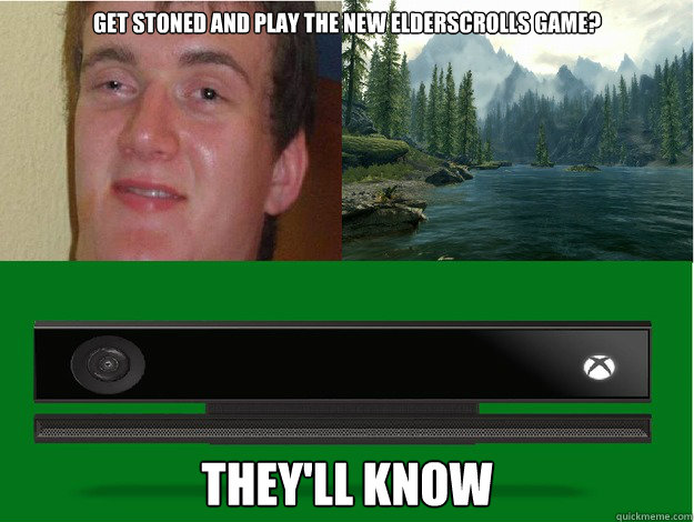 Get stoned and play the new Elderscrolls game? THEY'LL KNOW - Get stoned and play the new Elderscrolls game? THEY'LL KNOW  Xbox One Vs Stoners