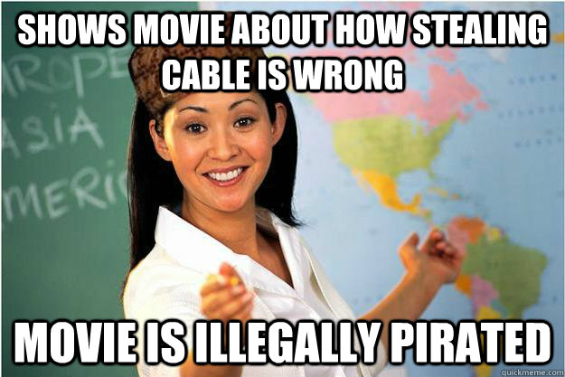 SHOWS MOVIE about how stealing cable is wrong Movie is illegally pirated - SHOWS MOVIE about how stealing cable is wrong Movie is illegally pirated  Scumbag Teacher